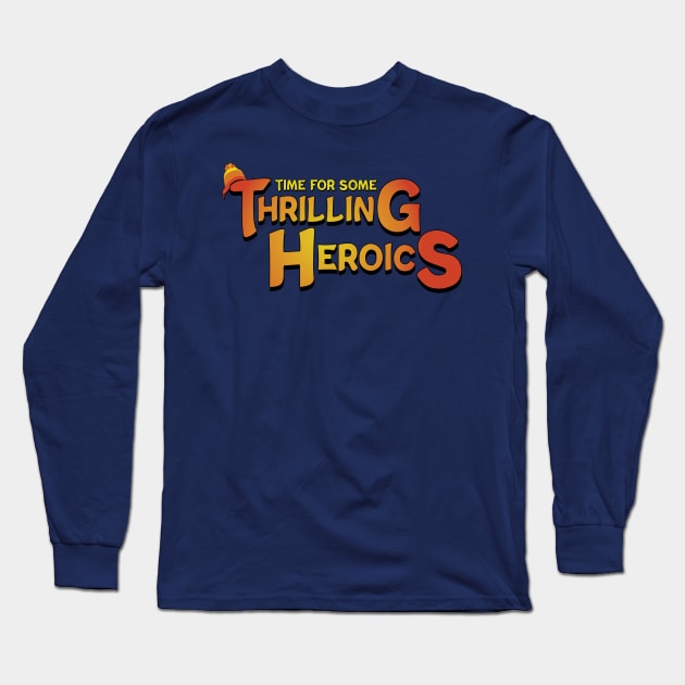 Time For Some Thrilling Heroics Long Sleeve T-Shirt by Miranda Nelson